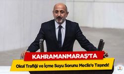 Kahramanmaraş’ta Okul Trafiği ve İçme Suyu Sorunu Meclis’e Taşındı!