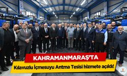 Kahramanmaraş’ta Kılavuzlu İçmesuyu Arıtma Tesisi hizmete açıldı!