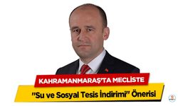 Kahramanmaraş’ta Belediye Meclisinde "Su ve Sosyal Tesis İndirimi" Önerisi