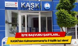 KASKİ’den Kahramanmaraş’ta 9 kişilik işçi alımı! İşte Başvuru Şartları