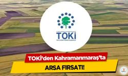 TOKİ’den Kahramanmaraş’ta Arsa Fırsatı!