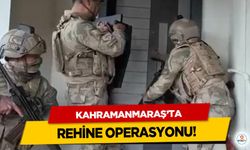 Kahramanmaraş’ta Rehine Operasyonu!