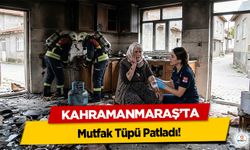 Kahramanmaraş’ta Mutfak Tüpü Patladı!