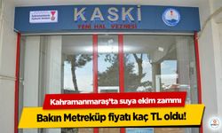 Kahramanmaraş’ta suya ekim zammı: Bakın Metreküp fiyatı kaç TL oldu!