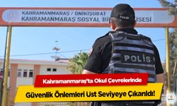 Kahramanmaraş’ta Okul Çevrelerinde Güvenlik Önlemleri Üst Seviyeye Çıkarıldı!