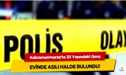 Kahramanmaraş’ta 33 Yaşındaki Genç Evinde As…lı Halde Bulundu!