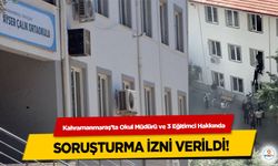 Kahramanmaraş’ta Okul Müdürü ve 3 Eğitimci Hakkında soruşturma izni verildi!