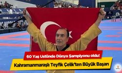 60 Yaş Üstünde Dünya Şampiyonu oldu! Kahramanmaraşlı Teyfik Çelik’ten Büyük Başarı