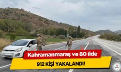 Kahramanmaraş ve 80 ilde 912 Kişi Yakalandı!