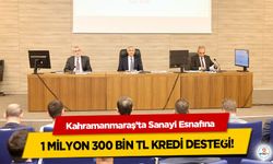Kahramanmaraş’ta Sanayi Esnafına 1 Milyon 300 Bin TL Kredi Desteği