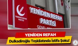 Yeniden Refah Dulkadiroğlu Teşkilatında İstifa Şoku!