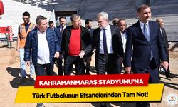 Kahramanmaraş Stadyumu’na Türk Futbolunun Efsanelerinden Tam Not!