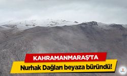 Kahramanmaraş’ta Nurhak Dağları beyaza büründü!