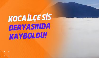 Koca ilçe sis deryasında kayboldu!