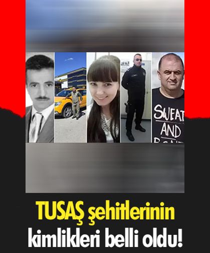 TUSAŞ şehitlerinin kimlikleri belli oldu!