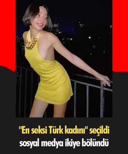 "En seksi Türk kadını" seçildi, sosyal medya ikiye bölündü