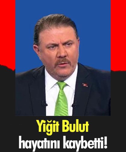 Yiğit Bulut hayatını kaybetti!