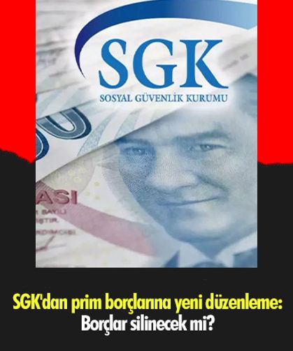 SGK'dan prim borçlarına yeni düzenleme: Borçlar silinecek mi?