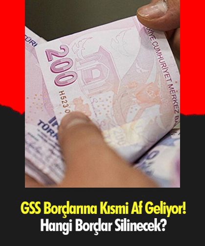 GSS Borçlarına Kısmi Af Geliyor! Hangi Borçlar Silinecek?