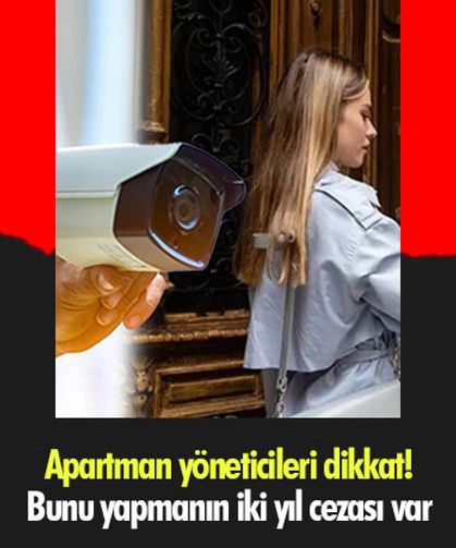Apartman yöneticileri dikkat: Bunu yapmanın iki yıl cezası var