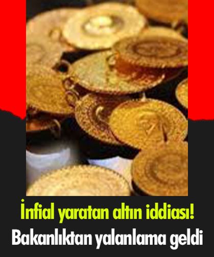 İnfial yaratan altın iddiası! Bakanlıktan yalanlama geldi