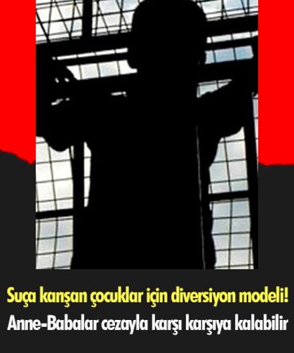 Suça karışan çocuklar için diversiyon modeli! Anne-Babalar cezayla karşı karşıya kalabilir