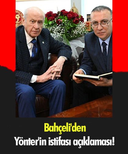 Bahçeli'den Yönter'in istifası açıklaması!
