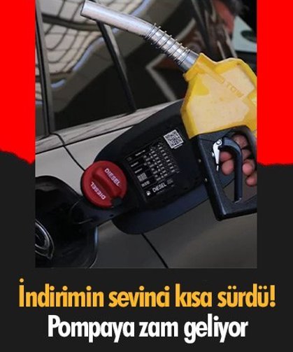 İndirimin sevinci kısa sürdü! Pompaya zam geliyor