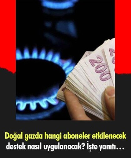 Doğal gazda hangi aboneler etkilenecek, destek nasıl uygulanacak? İşte yanıtı…