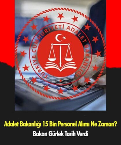 Adalet Bakanlığı 15 Bin Personel Alımı Ne Zaman? Bakan Gürlek Tarih Verdi
