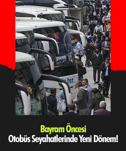 Bayram Öncesi Otobüs Seyahatlerinde Yeni Dönem!