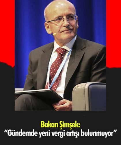 Bakan Şimşek: “Gündemde yeni vergi artışı bulunmuyor”