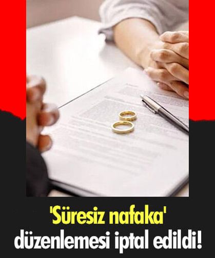'Süresiz nafaka' düzenlemesi iptal edildi!