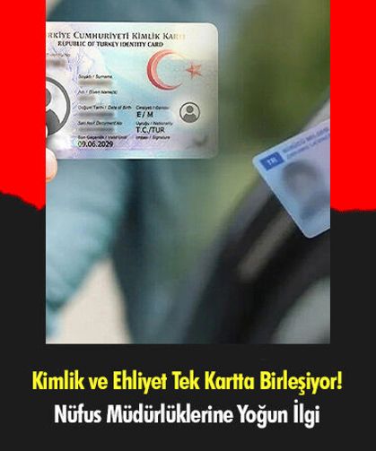 Kimlik ve Ehliyet Tek Kartta Birleşiyor! Nüfus Müdürlüklerine Yoğun İlgi