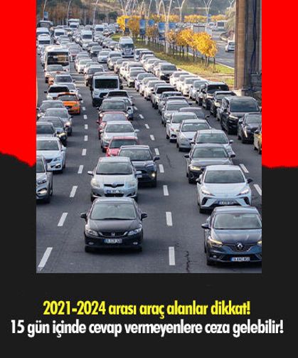 2021-2024 arası araç alanlar dikkat! 15 gün içinde cevap vermeyenlere ceza gelebilir!