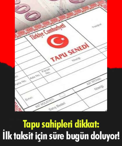 Tapu sahipleri dikkat: İlk taksit için süre bugün doluyor!