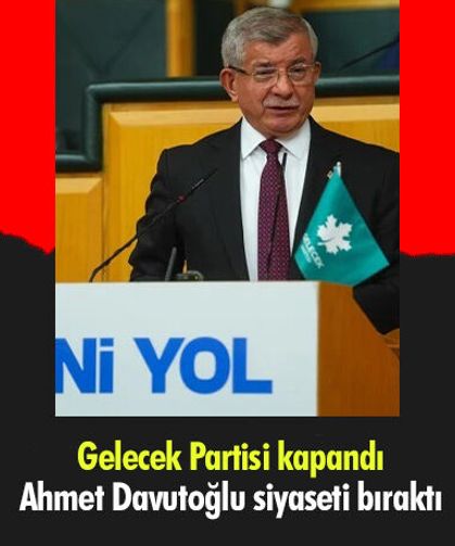 Gelecek Partisi kapandı, Ahmet Davutoğlu siyaseti bıraktı!