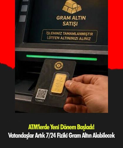 ATM'lerde Yeni Dönem Başladı! Vatandaşlar Artık 7/24 Fiziki Gram Altın Alabilecek