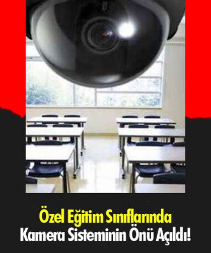Özel Eğitim Sınıflarında Kamera Sisteminin Önü Açıldı!