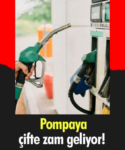 Pompaya çifte zam geliyor!