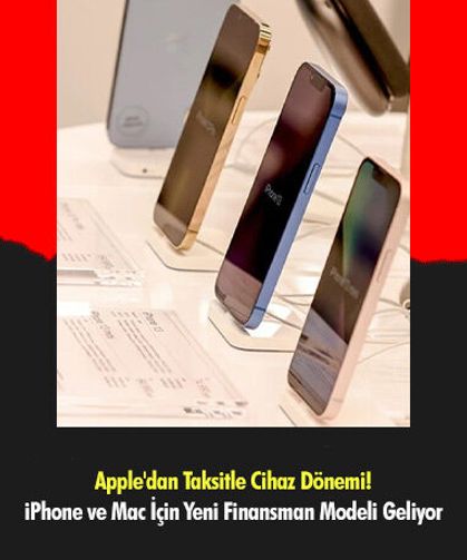 Apple'dan Taksitle Cihaz Dönemi! iPhone ve Mac İçin Yeni Finansman Modeli Geliyor