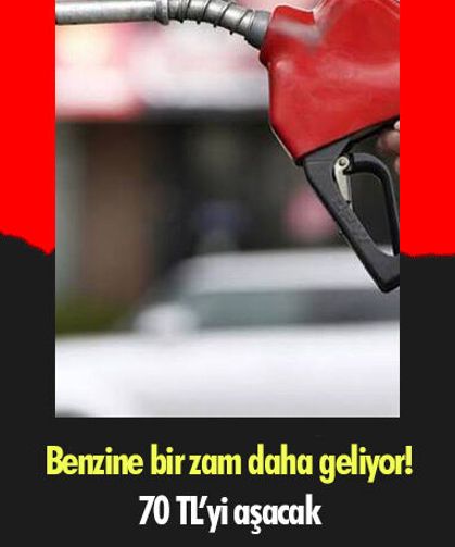 Benzine bir zam daha geliyor! 70 TL’yi aşacak