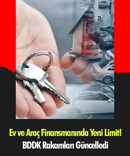 Ev ve Araç Finansmanında Yeni Limit! BDDK Rakamları Güncelledi