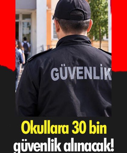 Okullara 30 bin güvenlik alınacak!