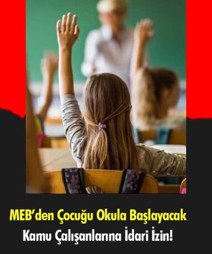 MEB’den Çocuğu Okula Başlayacak Kamu Çalışanlarına İdari İzin!