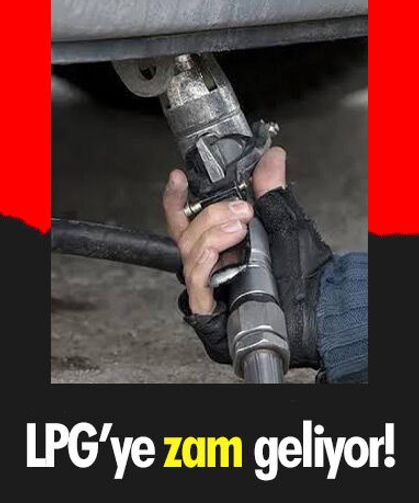 LPG’ye zam geliyor!