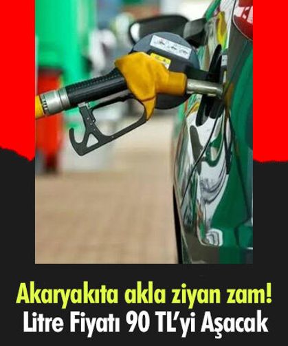 Akaryakıta akla ziyan zam! Litre Fiyatı 90 TL’yi Aşacak