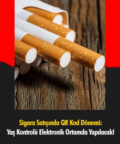 Sigara Satışında QR Kod Dönemi: Yaş Kontrolü Elektronik Ortamda Yapılacak