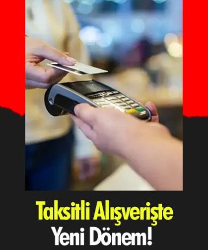 Taksitli Alışverişte Yeni Dönem!
