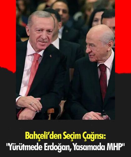 Bahçeli’den Seçim Çağrısı: "Yürütmede Erdoğan, Yasamada MHP"